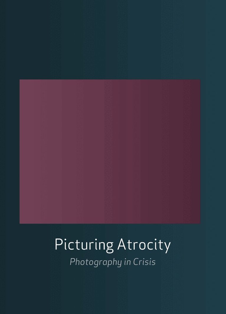 Geoffrey Batchen, Mick Gidley, Nancy K. Miller, Jay Prosser - Picturing Atrocity, Häftad. Tillgänglighet: Tillfälligt slut
