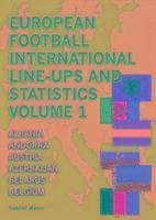 European Football International Line-Ups and Statistics: Volume 1 Albania to Belgium