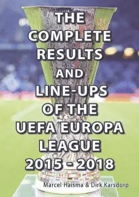 Marcel Haisma - Complete Results & line-ups of the UEFA Europa League 2015-2018, Häftad. Tillgänglighet: Lägg i varukorg