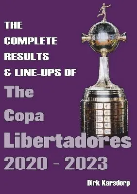 Dirk Karsdorp - Complete Results & Line-ups of the Copa Libertadores 2020-2023, Häftad. Tillgänglighet: Lägg i varukorg
