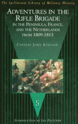Adventures in the Rifle Brigade in the Peninsula, France and the Netherlands from 1809-1815