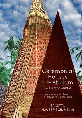 Brigitta Hauser-Schaublin - Ceremonial Houses of the Abelam Papua New Guinea, Häftad