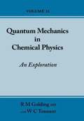 Quantum Mechanics in Chemical Physics - An Exploration (Volume 2)