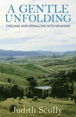 Judith Scully - A Gentle Unfolding: Circling and Spiralling into Meaning, Häftad. Tillgänglighet: Lägg i varukorg