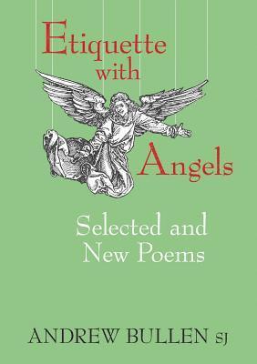 Andrew Bullen - Etiquette with Angels: Selected and New Poems, Häftad