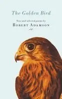 Robert Adamson - The Golden Bird: New and Selected Poems, Häftad. Tillgänglighet: Lägg i varukorg