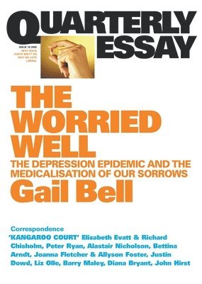 Gail Bell - The Worried Well: The Depression Epidemic and Medicalisation of Our Sorrows: Quarterly Essay 18, Häftad