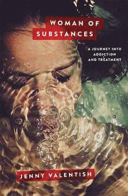 Jenny Valentish - Woman of Substances: A Journey into Addiction and Treatment, Häftad