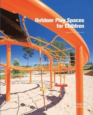 Bruce Grillmeier - Outdoor Play Spaces for Children, Inbunden