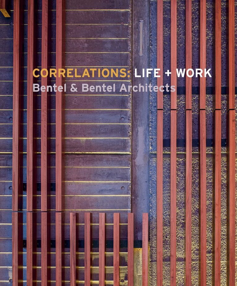 Carol Bentel, Paul Bentel, Peter Bentel, John Morris Dixon - Correlations: Life + Work, Inbunden