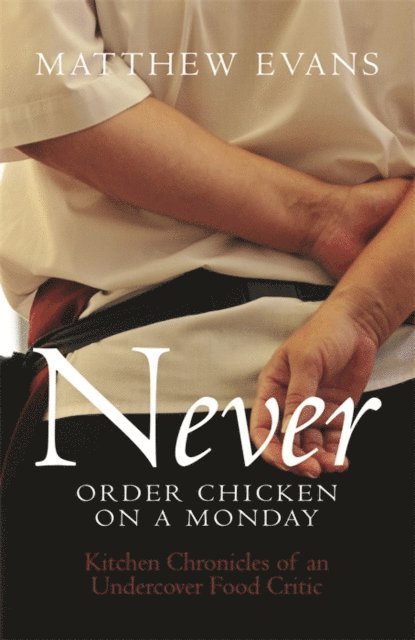 Matthew Evans - Never Order Chicken On A Monday, E-bok