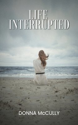 Donna M McCully - Life Interrupted, Inbunden