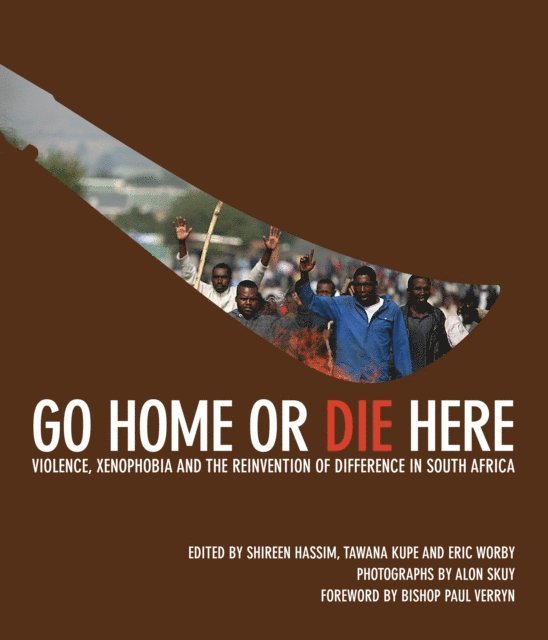 Veronique Tadjo, Pumla Dineo Gqola, Andile Mngxitama, Cathi Albertyn, Anton Harber, Tanya Zack, Melinda Silverman, Julia Hornberger, David Coplan, Loren Landau, Devan Pillay, Stephen Gelb, Noor Nieftagodien, Daryl Glaser, Rolf Maruping, Alex Eliseev, Eric Worby, Tawana Kupe, Shireen Hassim, Eric Worby, Tawana Kupe, Shireen Hassim - Go Home or Die Here, E-bok