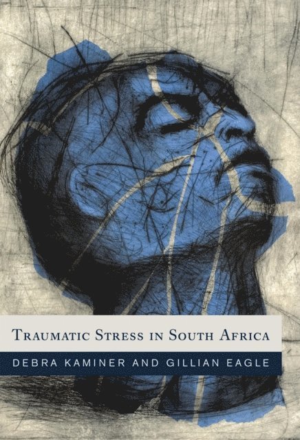 Gillian Eagle, Debbie Kaminer - Traumatic Stress in South Africa, E-bok
