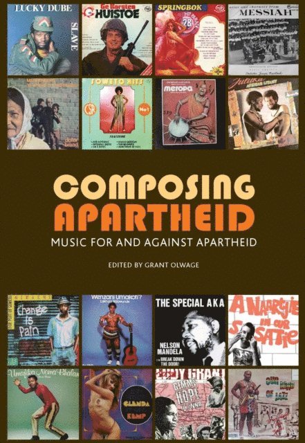 Martin Scherzinger, Brett Pyper, Grant Olwage, Stephanus Muller, Carol Muller, Christine Lucia, Shirli Gilbert, Michael Drewett, Bennetta Jules-Rosette, David Coplan, Christopher Cockburn, Ingrid Byerly, Gary Baines, Lara Allen, Grant Olwage - Composing Apartheid, E-bok