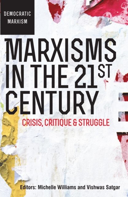 Ahmed Veriava, John Saul, Devan Pillay, Trevor Ngwane, Meg Luxton, Mazibuko Jara, Daryl Glaser, Ashwin Desai, Jacklyn Cock, Michael Burawoy, Patrick Bond, Michelle Williams, Vishwas Satgar - Marxisms in the 21st Century, E-bok
