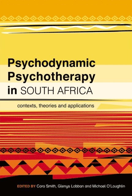 Cora Smith, Glenys Lobban, Michael O'Loughlin, Sally Swartz, Tina Sideris, Gavin Ivey, Vanessa Hemp, Yvette Esprey, Gillian Eagle, Giada Del Fabbro, Cora Smith, Glenys Lobban, Michael O'Loughlin - Psychodynamic Psychotherapy in South Africa, E-bok