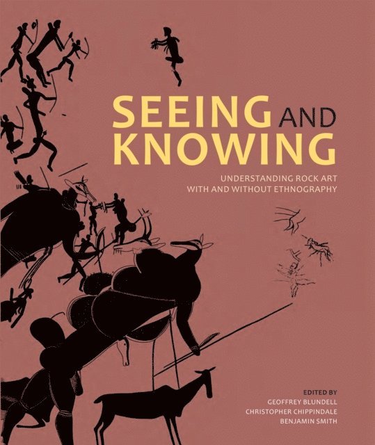 David S. Whitley, Nick Walker, Eva Walderhaug, Patricia Vinnicombe, Benjamin Smith, Tore Saetersdal, Neil Price, Sven Ouzman, David Morris, Johannes Loubser, Lawrence L. Loendorf, Imogene L. Lim, Knut Helskog, Julie E. Francis, Edward B. Eastwood, Margaret W. Conkey, Jean Clottes, Christopher Chippindale, Geoffrey Blundell - Seeing and Knowing, E-bok