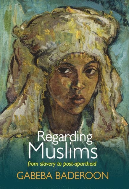 Gabeba Baderoon - Regarding Muslims, E-bok