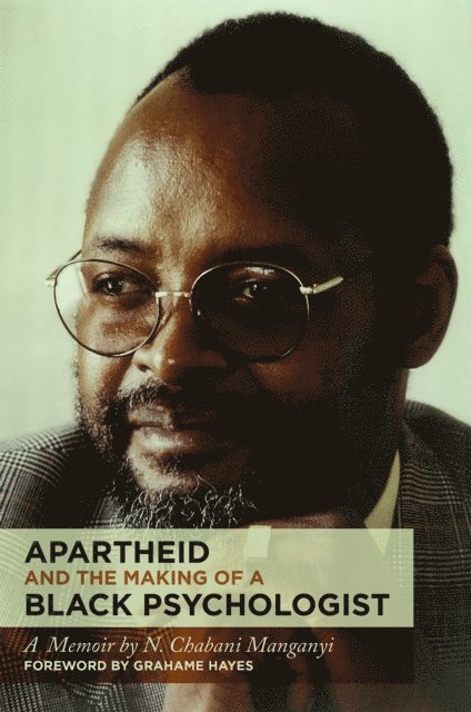 N Chabani Manganyi - Apartheid and the Making of a Black Psychologist, E-bok