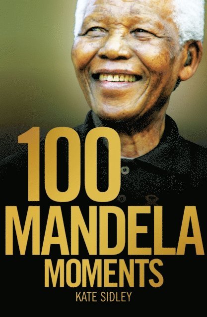 Kate Sidley - 100 Mandela Moments, E-bok