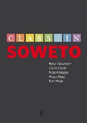 Peter Alexander, Claire Ceruti, Keke Motseke, Mosa Phadi, Kim Wale - Class in Soweto, Häftad. Tillgänglighet: Tillfälligt slut