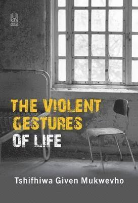 Tshifhiwa Given Mukwevho - Violent Gestures of Life, Häftad. Tillgänglighet: Tillfälligt slut