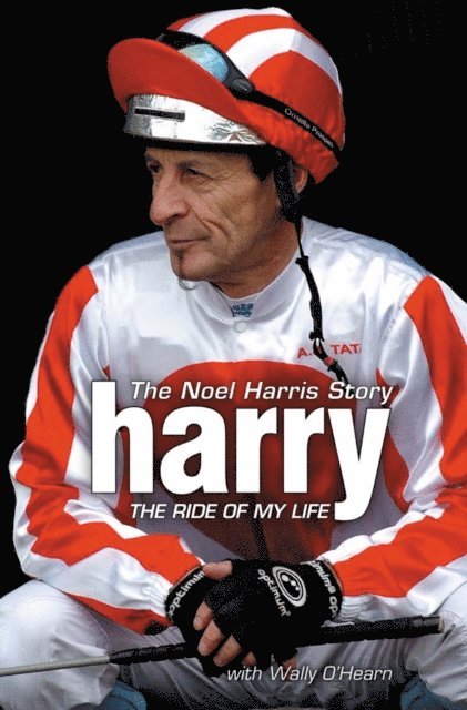Wally O'Hearn, Noel Harris - Harry - The Ride of My Life, E-bok