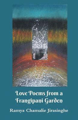 Ramya Chamalie Jirasinghe - Love Poems from a Frangipani Garden, Häftad