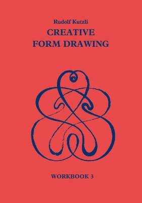 Rudolf Kutzli - Creative Form Drawing: Workbook 3, Häftad