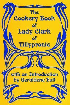 L Clark - The Cookery Book of Lady Clark of Tillypronie, Inbunden