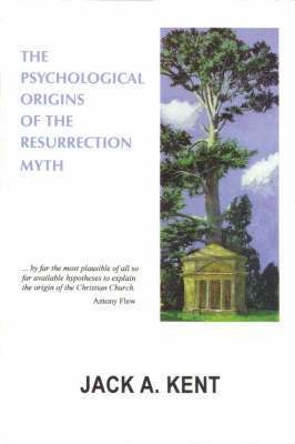 Jack A. Kent - Psychological Origins of the Resurrection Myth, Häftad