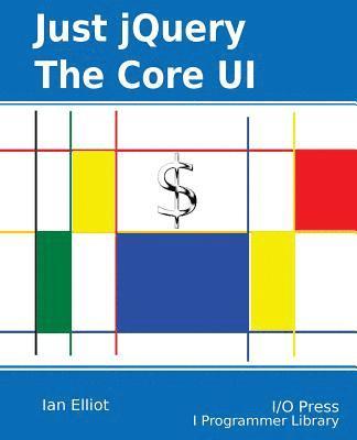 Ian Elliot - Just jQuery: The Core UI, Häftad