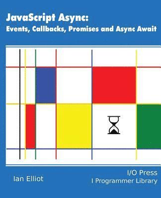 Ian Elliot - JavaScript Async: Events, Callbacks, Promises and Async Await, Häftad