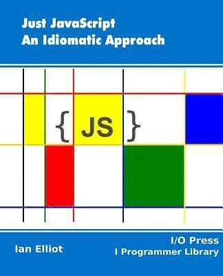 Ian Elliot - Just JavaScript: An Idiomatic Approach, Häftad