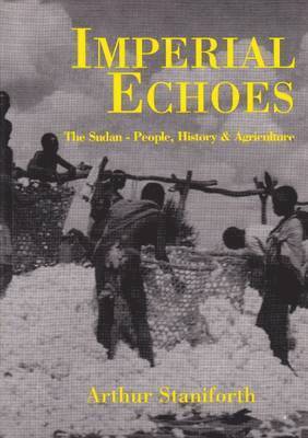Arthur Staniforth - Imperial Echoes: The Sudan-People, History & Agriculture, Häftad