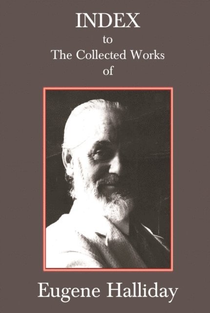 John Zaradin, Hephzibah Yohannan, Andrew W. Moore - Index to The Collected Works of Eugene Halliday, E-bok