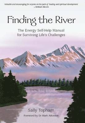 Sally Topham - Finding the River: The Energy Self-Help Guide for Surviving Life's Challenges, Häftad