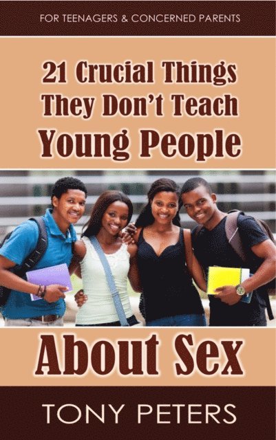 Tony Peters - 21 Crucial Things They Don't Teach Young People About Sex, E-bok