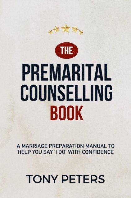 Tony Peters - Premarital Counselling Book: A Marriage Preparation Manual to Help You Say 'I Do' with Confidence, E-bok