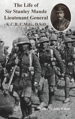 C. E. Callwell, John Wilson - Life of Sir Stanley Maude Lieutenant General K.C.B, C.M.G., D.S.O., Inbunden. Tillgänglighet: Lägg i varukorg