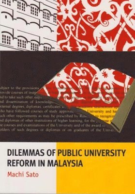 Machi Sato - Dilemmas of Public University Reform in Malaysia, Häftad