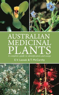 Erich V. Lassak, Tara McCarthy - Australian Medicinal Plants: A Complete Guide to Identification and Usage, Häftad