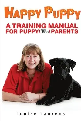 Louise Laurens - Happy Puppy: A Training Manual For Puppy (and Dog) Parents, Häftad. Tillgänglighet: Lägg i varukorg