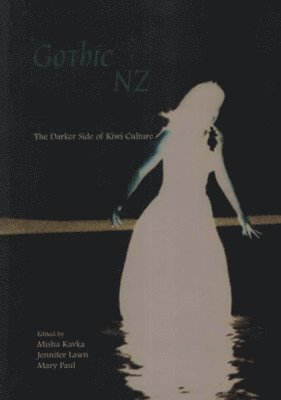 Missha Kavka, Jennifer Lawn - Gothic New Zealand: The Darker Side of Kiwi Culture, Häftad