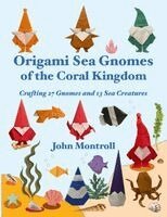 John Montroll - Origami Sea Gnomes of the Coral Kingdom, Häftad