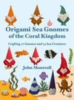 John Montroll - Origami Sea Gnomes of the Coral Kingdom, Inbunden