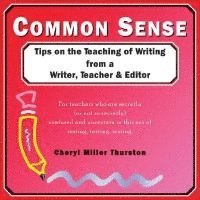 Cheryl Miller Thurston - Common Sense: Tips on the Teaching of Writing from a Writer, Teacher & Editor, Häftad