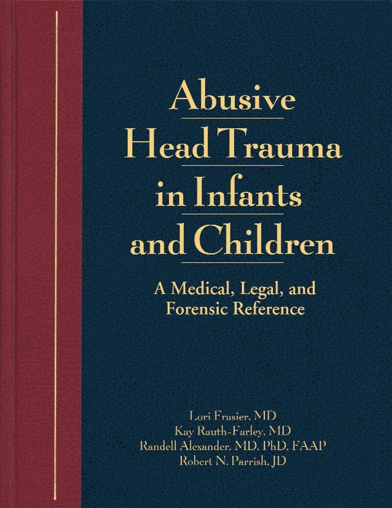 Lori D. Frasier, Kay Rauth-Farley, Randell Alexander, Robert N. Parrish, J.C. Upshaw Downs - Abusive Head Trauma in Infants and Children, E-bok
