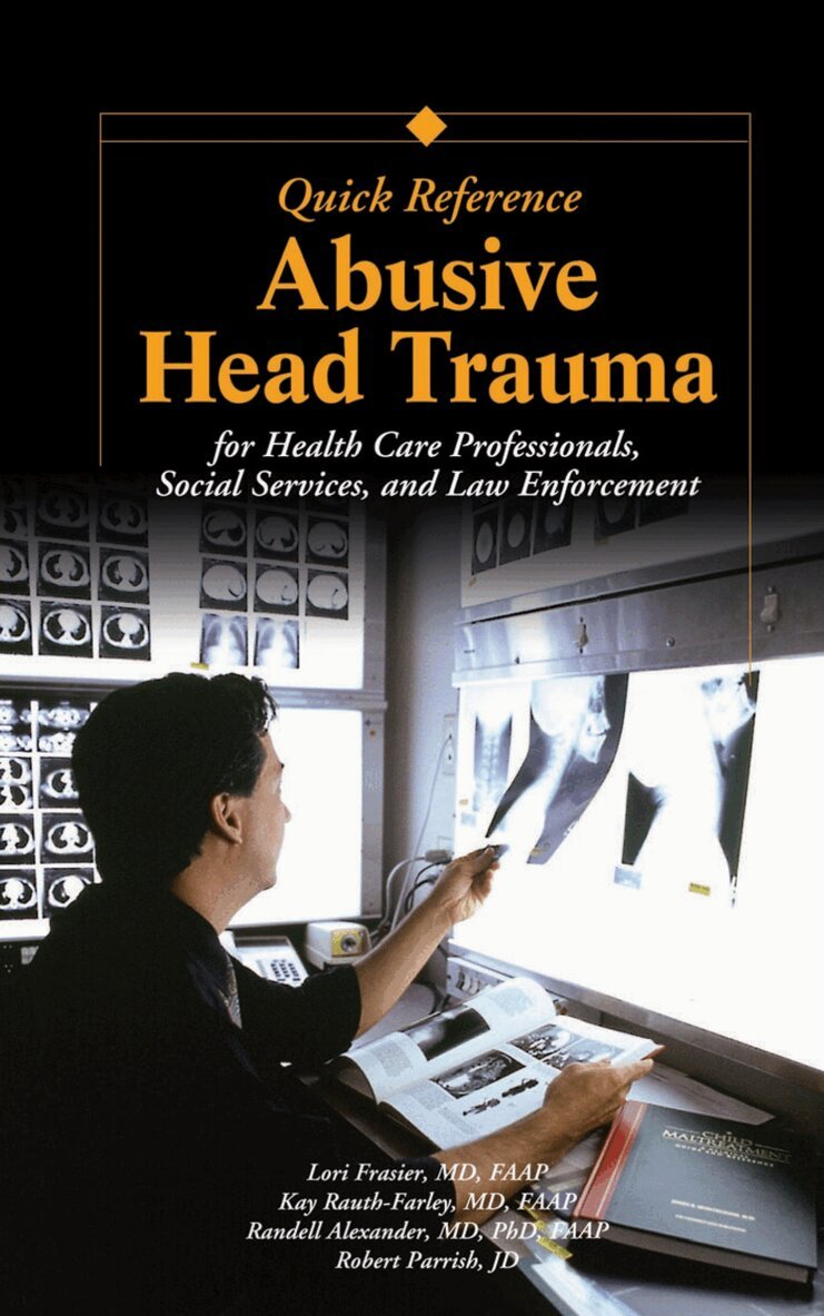 Lori D. Frasier, Kay Rauth-Farley, Randell Alexander, Robert N. Parrish - Abusive Head Trauma Quick Reference, E-bok